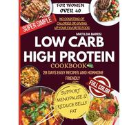 Super-Simple Low Carb & High Protein Meal Plan for Women Over 40: 28 Days of Easy Recipes and Hormone-Friendly Meal Plans to Support Menopause, Reduce Belly Fat, and Regain Confidence