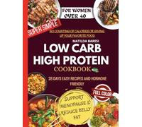 Super-Simple Low Carb & High Protein Meal Plan for Women Over 40: 28 Days of Easy Recipes and Hormone-Friendly Meal Plans to Support Menopause, Reduce ... Calories or Giving Up Your Favorite Foods