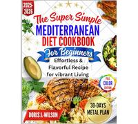 Super Simple Mediterranean diet cookbook for beginners: Effortless & Flavorful Recipes for Vibrant Living