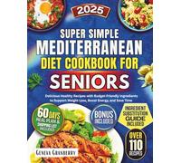 Super Simple Mediterranean Diet Cookbook for Seniors 2025: Delicious Healthy Recipes with Budget-Friendly Ingredients to Support Weight Loss, Boost Energy, and Save Time
