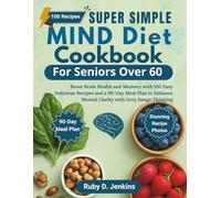Super Simple MIND Diet Cookbook for Seniors Over 60: Boost Brain Health and Memory with 100 Easy Delicious Recipes and a 90-Day Meal Plan to Enhance Mental Clarity with Grey Image Thinking