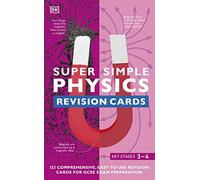 Super Simple Physics Revision Cards Key Stages 3 and 4: 125 Comprehensive, Easy-to-Use Revision Cards for GCSE Exam Preparation
