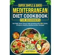 Super Simple & Quick Mediterranean Diet Cookbook for Beginners: Eat Well, Save Time & Feel Amazing with 210+ Quick, Simple & Healthy Mediterranean Recipes