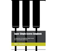 Super Simple Scores Songbook: A collection of simplified sheet music for Instrument and Voice