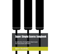 Super Simple Scores Songbook: A collection of simplified sheet music for Instrument and Voice