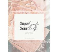 Super Simple Sourdough Workbook and Video Course for Busy Moms: Comprehensive Guidebook + Free Video Course-Master Homemade Bread with Step-by-Step Instructions