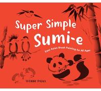 Super Simple Sumi: Easy Asian Brush Painting for All Ages