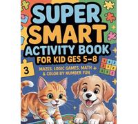 Super Smart Activity Book for Kids Ages 5-8: Mazes, Logic Games, Coding, Math & Color by Number Fun