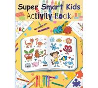 Super Smart Kids Activity Book: Brain-Boosting Mazes, Puzzles & Coloring for Ages 4-8