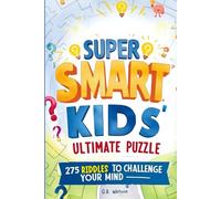 Super Smart Kids' Ultimate Puzzle: 275 Riddles To Challenge Your Mind