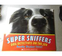 Super Sniffers Dog Detectives on the Job