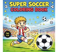 Super Soccer Coloring Book: 40 Action-Packed Soccer Coloring Pages with Big Bold Lines for Boys Ages 4-8