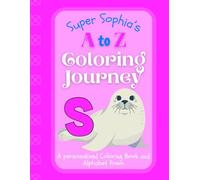 Super Sophia's A to Z Coloring Journey: A Personalized Rhyming Alphabet Coloring Book with Sophia’s Name on Every Page - Perfect for Ages 2 to 6