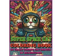 Super Space Cat Coloring Book: 60 Crazy Cosmic Cat Images Purr-fect for Teens & Beyond!