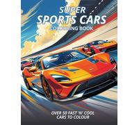 Super Sports Cars Colouring Book: Over 50 Fast 'N' Cool Cars to Colour | A huge range of Super Sports cars | Creative Colouring for Kids, Boys, Adults and Car Lovers