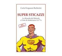 Super sticazzi. La filosofia del metodo e l'arte di sbattersene il c***o
