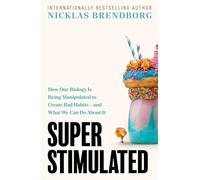 Super Stimulated: How Our Biology Is Being Manipulated to Create Bad Habits - and What We Can Do About It