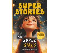 Super Stories for Super Girls - Discovering the Extraordinary Powers Within You: 10 Inspiring Tales to Build Confidence, Resilience, and a Growth ... with Coloring Mandalas and Reflection Tasks