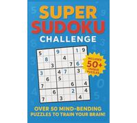 Super Sudoku Challenge: Over 50 Mind-Bending Puzzles to Train Your Brain