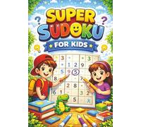 Super Sudoku for Kids 4×4: My First Easy Sudoku Puzzle Book for Beginners: 55 Fun & Simple Brain Games to Build Logic, Focus and Confidence (Ages 4-8 Early Learning Activity Workbook)