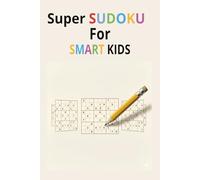Super Sudoku For Smart Kids: Sudoku Puzzles for Smart Kids | Help Calm the Mind, Relax, and Focus | 6x9 Inches, 110 Pages | 50+ Puzzles | Solutions Included
