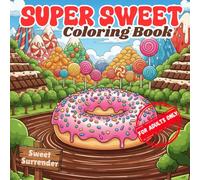 Super Sweet Coloring Book: Cute & Messy Candyland Designs for Stress Relief and Creative Fun