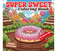 Super Sweet Coloring Book: Cute & Messy Candyland Designs for Stress Relief and Creative Fun