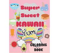 Super Sweet Kawaii Coloring Book: Attractive Coloring Book for anyone who wants a Relaxing Moment or just to have fun. It is the perfect gift for adults, teens or children.