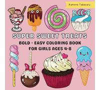Super Sweet Treats Coloring Book for Kids and Girls Ages 4-8: Bold and Easy Candy, Ice Cream, and Dessert Illustrations for Fun and Creativity