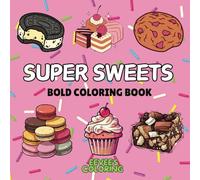 Super Sweets Coloring Book: Dessert Coloring Book for Adults & Teens Featuring Super Sweet treats