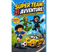 SUPER TEAM 4 AVVENTURE: Storie Illustrate per Bambini di 6-10 Anni