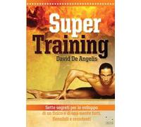 Super training. Sette segreti per lo sviluppo di un fisico e di una mente forti, flessibili e resistenti