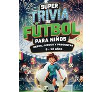 Súper Trivia de Fútbol: Retos, Juegos y preguntas para niños de 8 a 12 años
