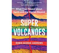 Super Volcanoes: What They Reveal About Earth and the Worlds Beyond