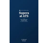 Supera al filtro ATS: Guía Completa para armar tu CV y conseguir empleo: Cómo optimizar tu CV, LinkedIn, entrevistas y networking para encontrar tu trabajo perfecto