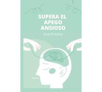 Supera el Apego Ansioso: Guía Práctica