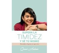 Supera la timidez y sé tu mismo: Descubre el gran ser que eres