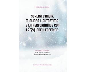 Supera l'ansia, migliora l'autostima e la performance con la Mindfulfreeride: Seconda edizione