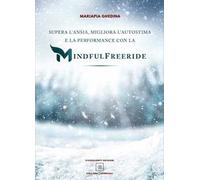 Supera l'ansia, migliora l'autostima e la performance con la Mindfulfreeride. Superare, sconfiggere e gestire l'ansia