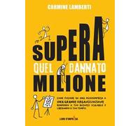 Supera quel dannato milione. Come passare da una microimpresa a una grande organizzazione rendendo il tuo business scalabile e liberando il tuo tempo