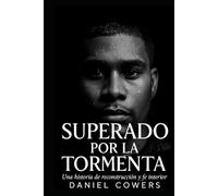 Superado Por La Tormenta: Una historia de reconstrucción y fe interior