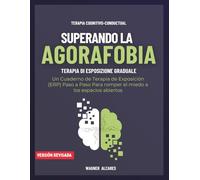 Superando la Agorafobia: Un Cuaderno de Terapia de Exposición (ERP) Paso a Paso Para romper el miedo a los espacios abiertos