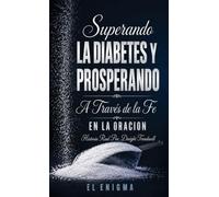 Superando la Diabetes y Prosperando: A Través de la Fe en la Oración
