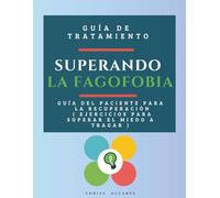 Superando la Fagofobia: Guía del Paciente para la Recuperación ( Ejercicios para Superar el Miedo a Tragar )