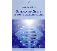 Superanima Sette - Le Porte Della Rinascita (Jane Roberts) LIBRO