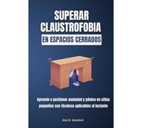 Superar claustrofobia en espacios cerrados: Aprende a gestionar ansiedad y pánico en sitios pequeños con técnicas aplicables al instante