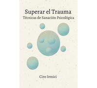 Superar el Trauma: Técnicas de Sanación Psicológica