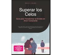 Superar los Celos: Guía para Transformar la Envidia en Amor Consciente