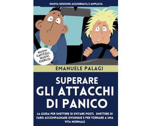 Superare gli attacchi di panico: Una guida in 12 passi per smettere di evitare posti, di farsi accompagnare ovunque e per tornare a una vita normale.: 1