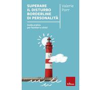 Superare il Disturbo Borderline di Personalità. Guida pratica per familiari e clinici